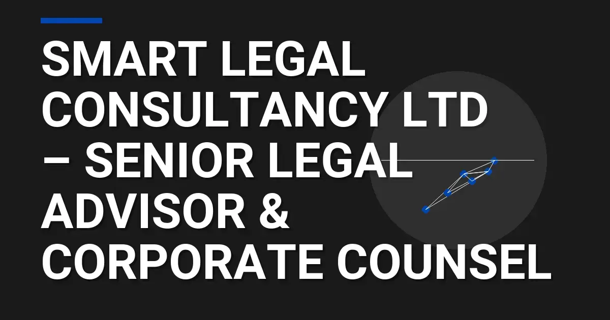 Smart Legal Consultancy Ltd – Senior Legal Advisor & Corporate Counsel