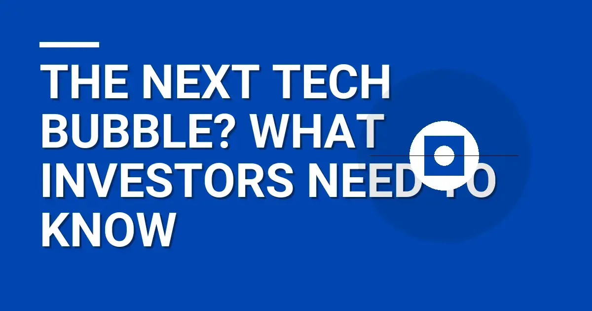 The Next Tech Bubble? What Investors Need to Know