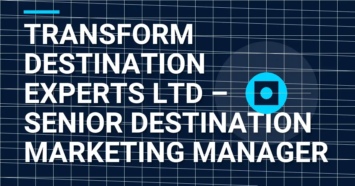 Transform Destination Experts Ltd – Senior Destination Marketing Manager
