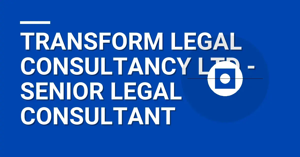 Transform Legal Consultancy Ltd - Senior Legal Consultant