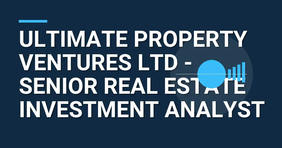 Ultimate Property Ventures Ltd - Senior Real Estate Investment Analyst