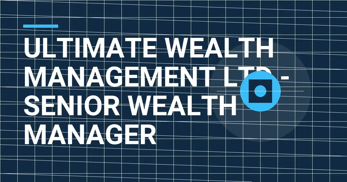 Ultimate Wealth Management Ltd - Senior Wealth Manager