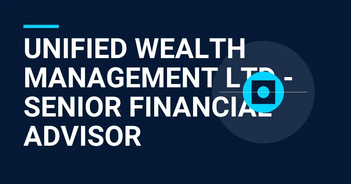 Unified Wealth Management Ltd - Senior Financial Advisor