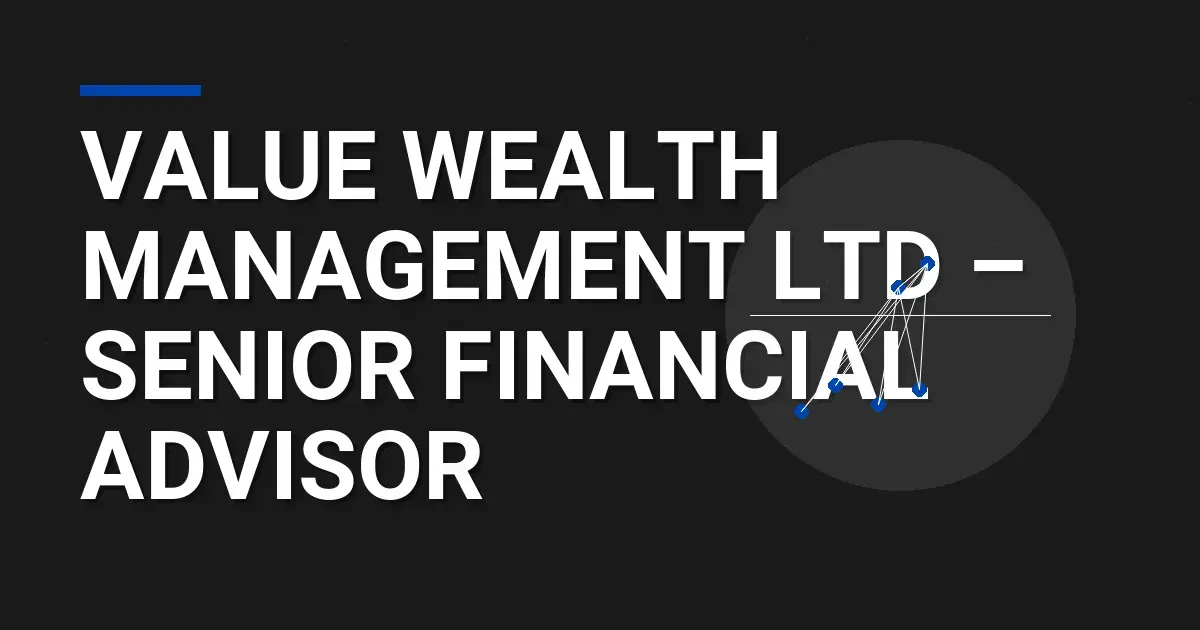 Value Wealth Management Ltd – Senior Financial Advisor