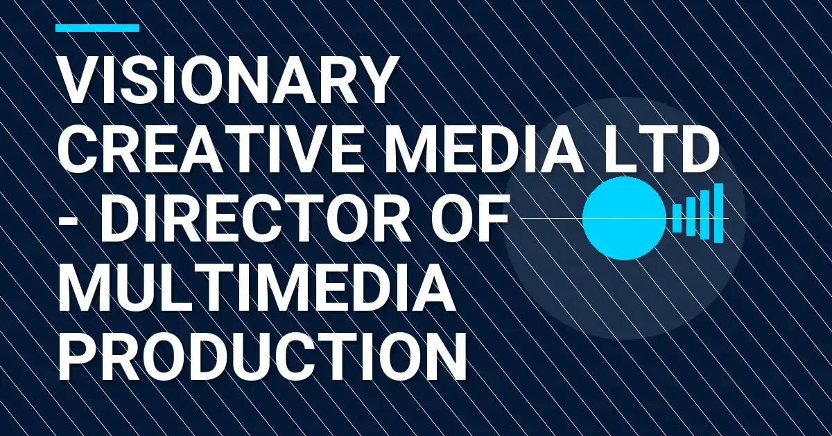 Visionary Creative Media Ltd - Director of Multimedia Production