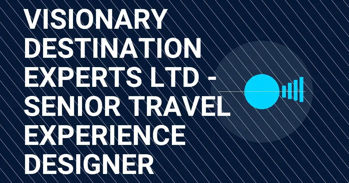 Visionary Destination Experts Ltd - Senior Travel Experience Designer