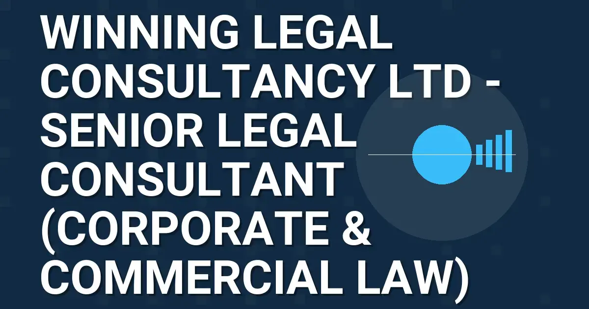Winning Legal Consultancy Ltd - Senior Legal Consultant (Corporate & Commercial Law)