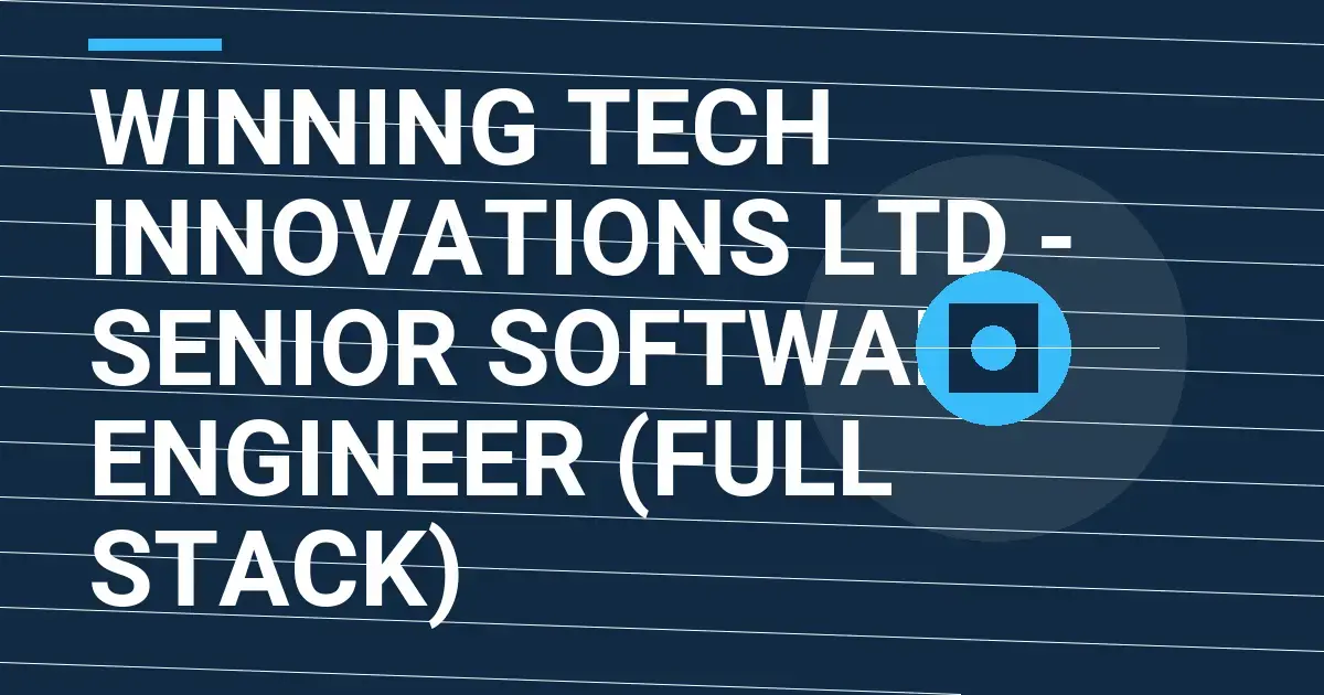 Winning Tech Innovations Ltd - Senior Software Engineer (Full Stack)
