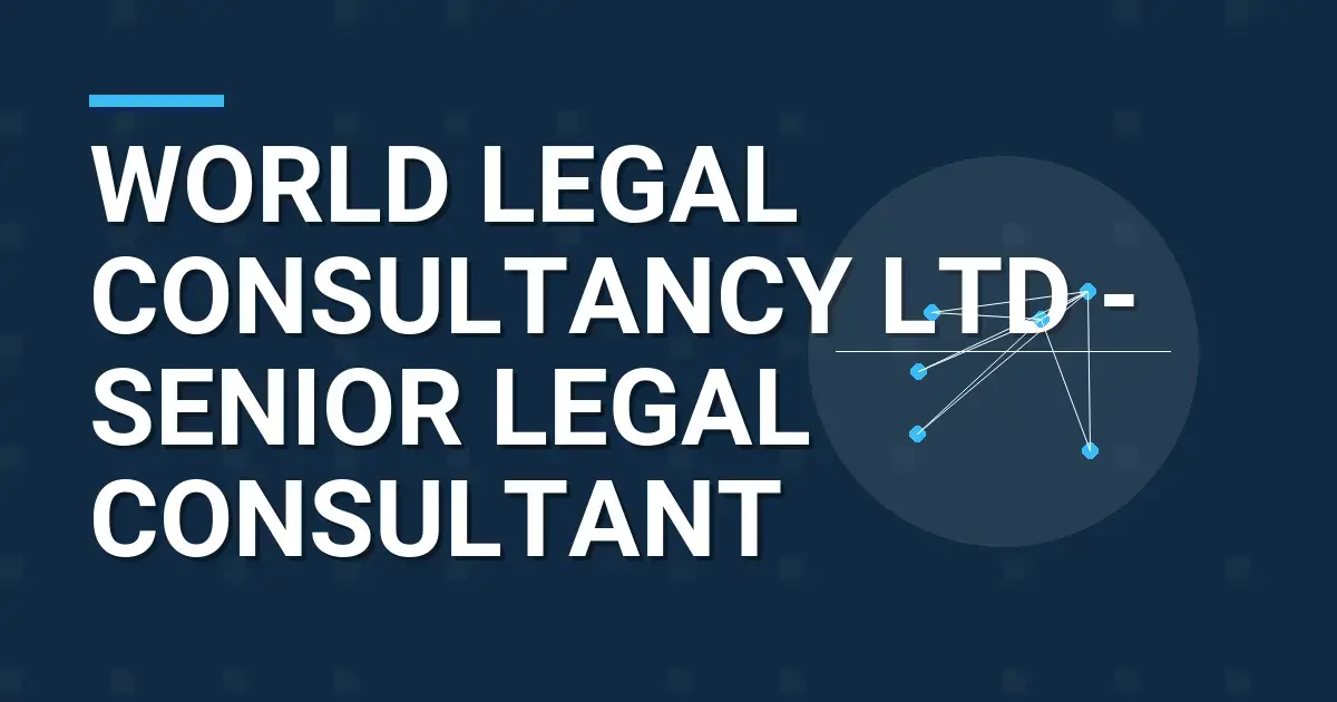 World Legal Consultancy Ltd - Senior Legal Consultant