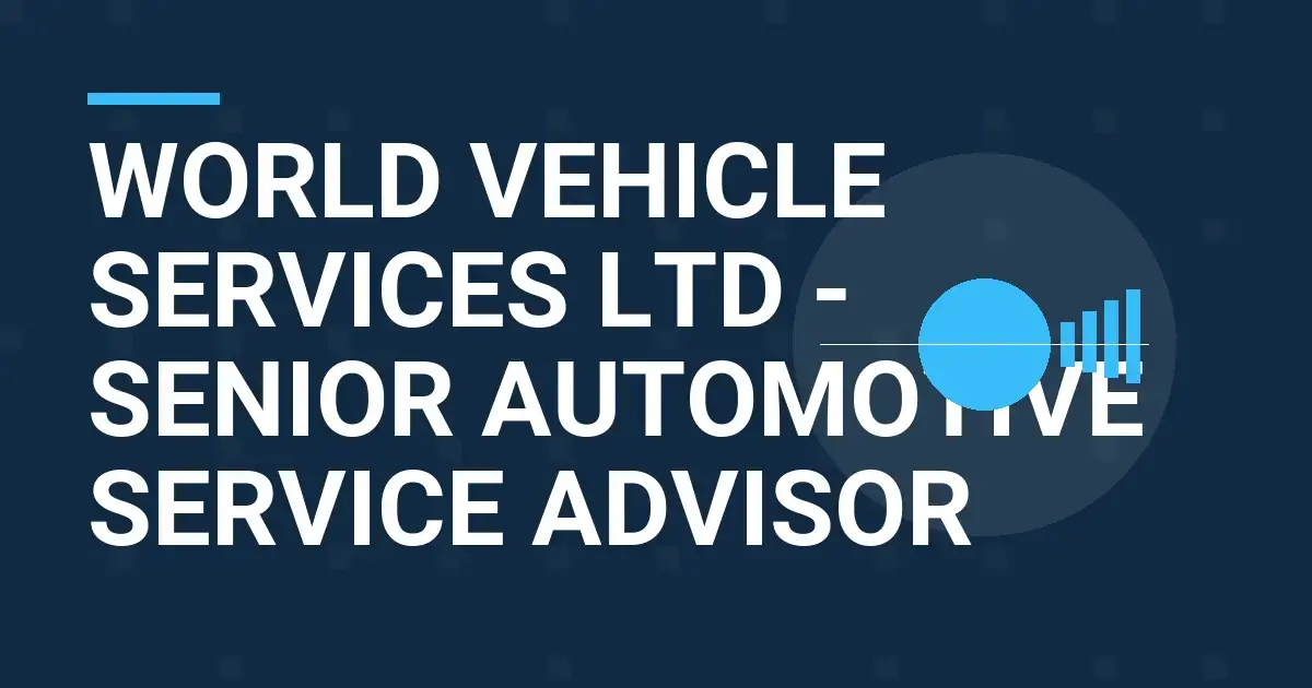 World Vehicle Services Ltd - Senior Automotive Service Advisor