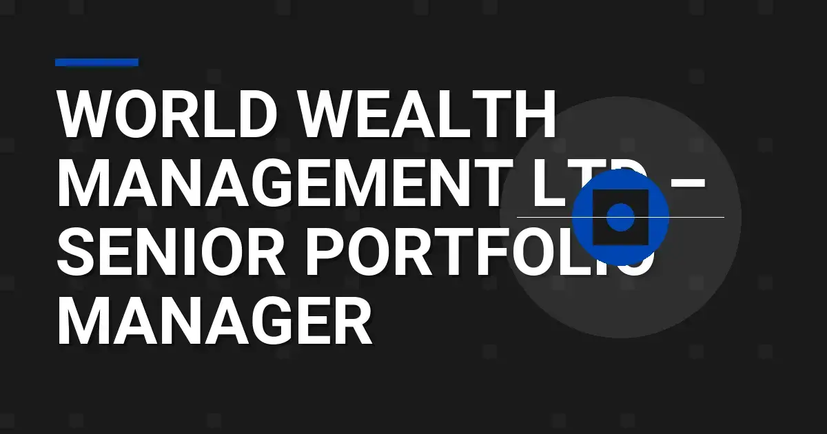 World Wealth Management Ltd – Senior Portfolio Manager