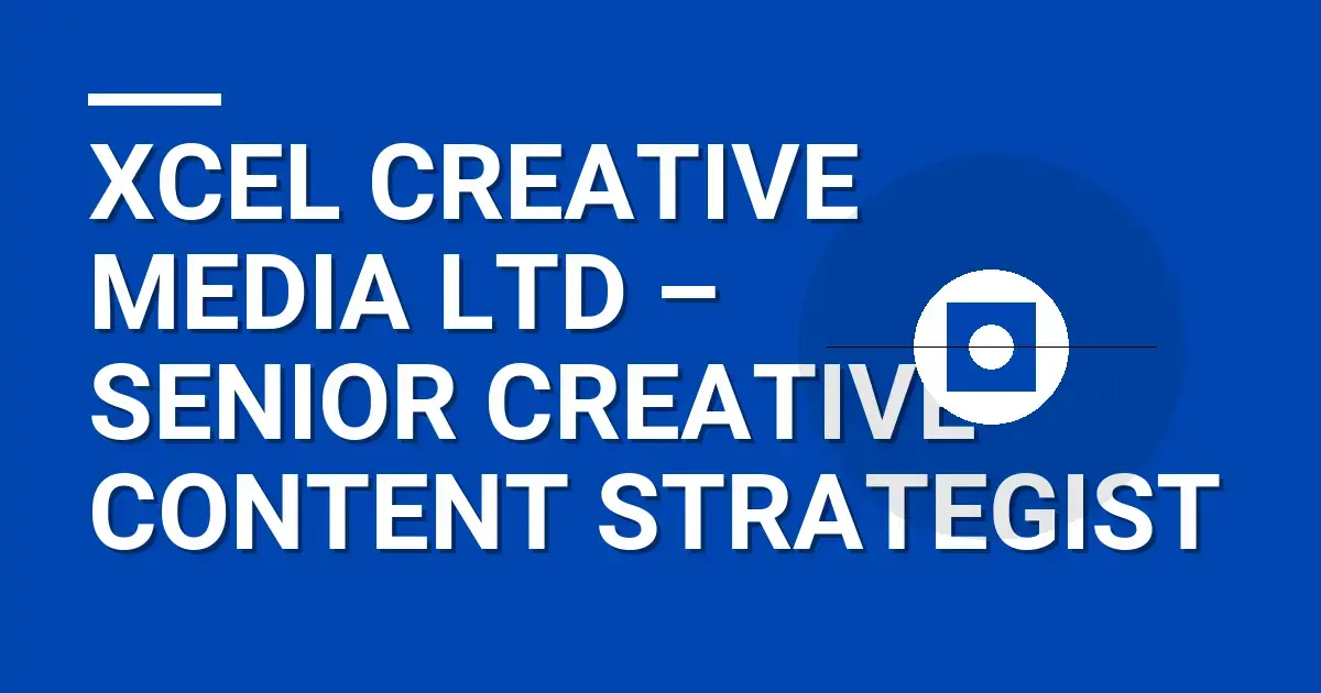 Xcel Creative Media Ltd – Senior Creative Content Strategist