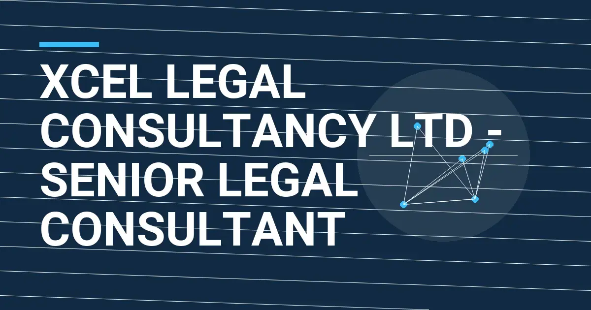 Xcel Legal Consultancy Ltd - Senior Legal Consultant