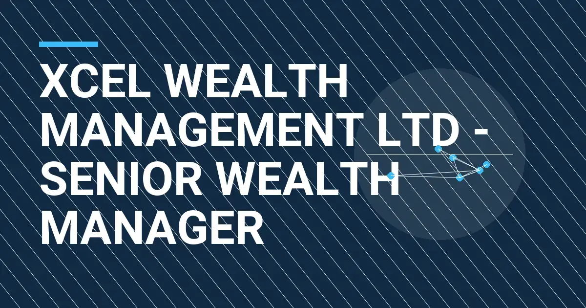 Xcel Wealth Management Ltd - Senior Wealth Manager