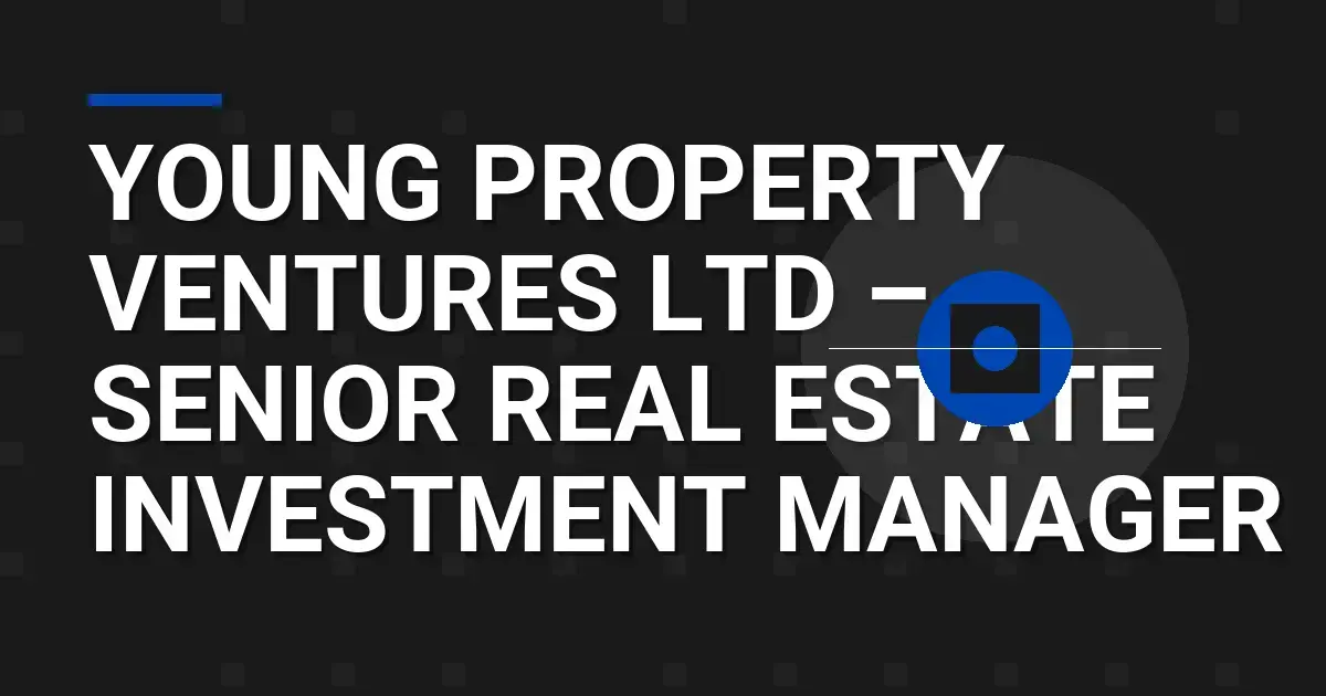 Young Property Ventures Ltd – Senior Real Estate Investment Manager