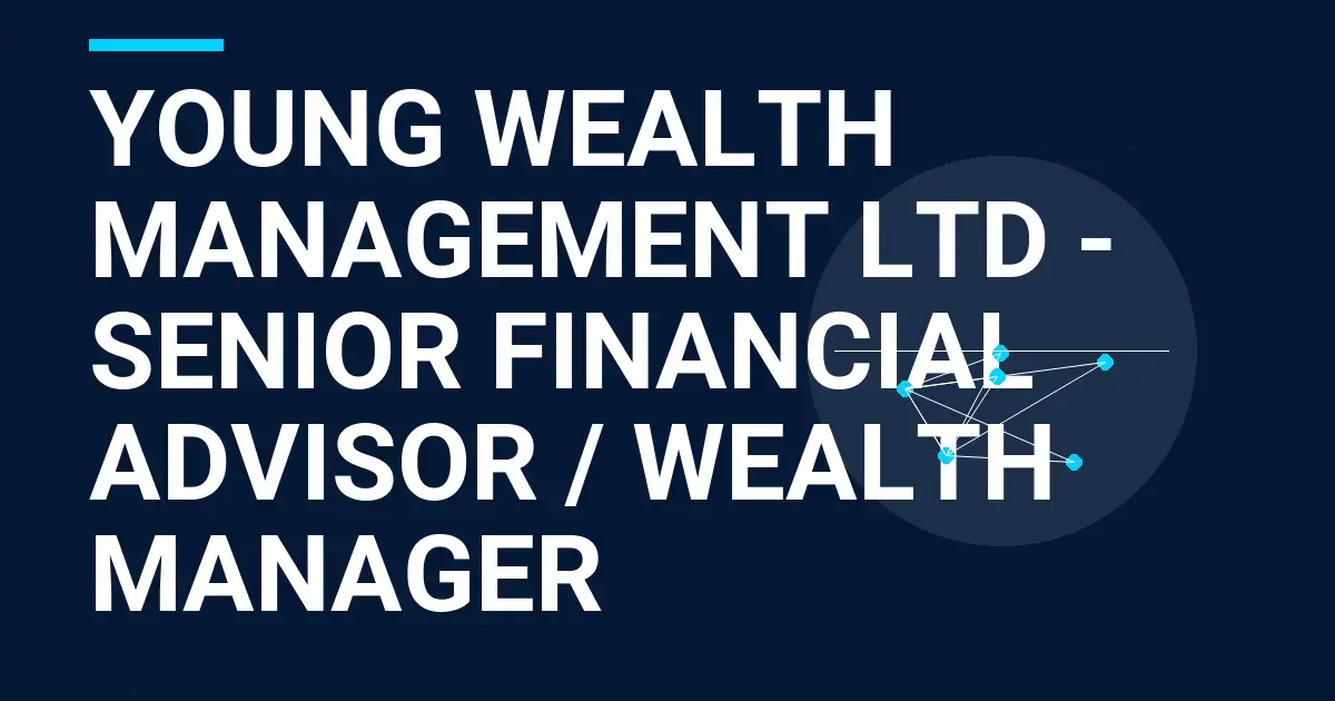 Young Wealth Management Ltd - Senior Financial Advisor / Wealth Manager