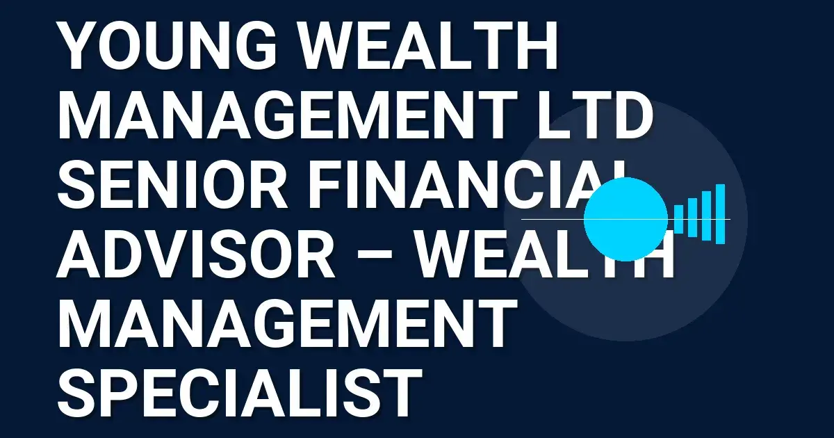 Young Wealth Management Ltd Senior Financial Advisor – Wealth Management Specialist