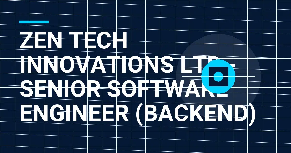 Zen Tech Innovations Ltd - Senior Software Engineer (Backend)