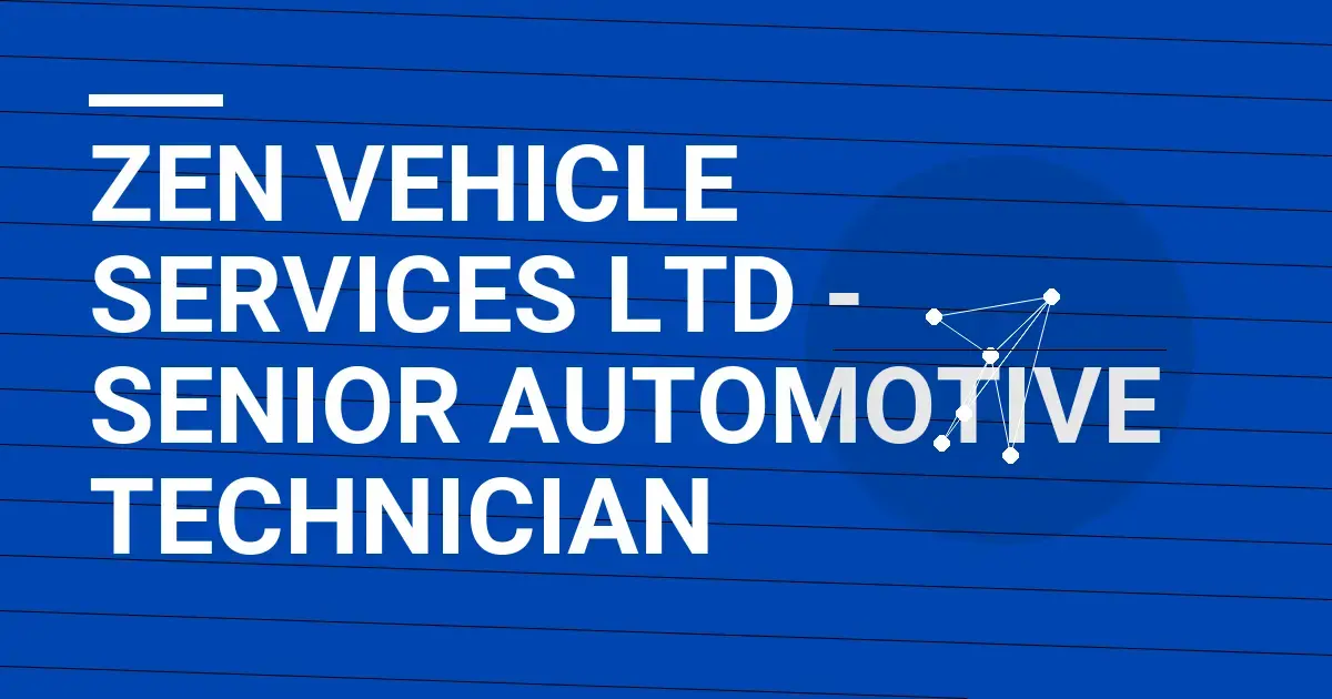 Zen Vehicle Services Ltd - Senior Automotive Technician